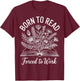 Born To Read Forced To Work T-Shirt - T-Shirt | Maroon