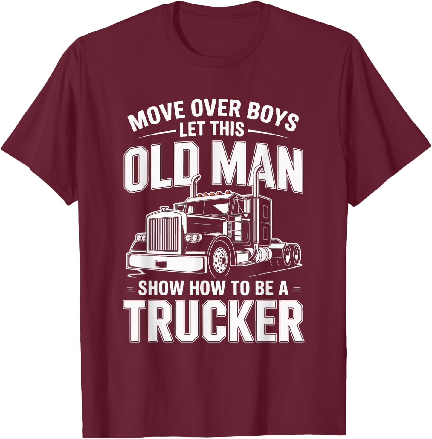 Move Over Boys Let This Old Man Trucker T-Shirt - T-Shirt | Maroon