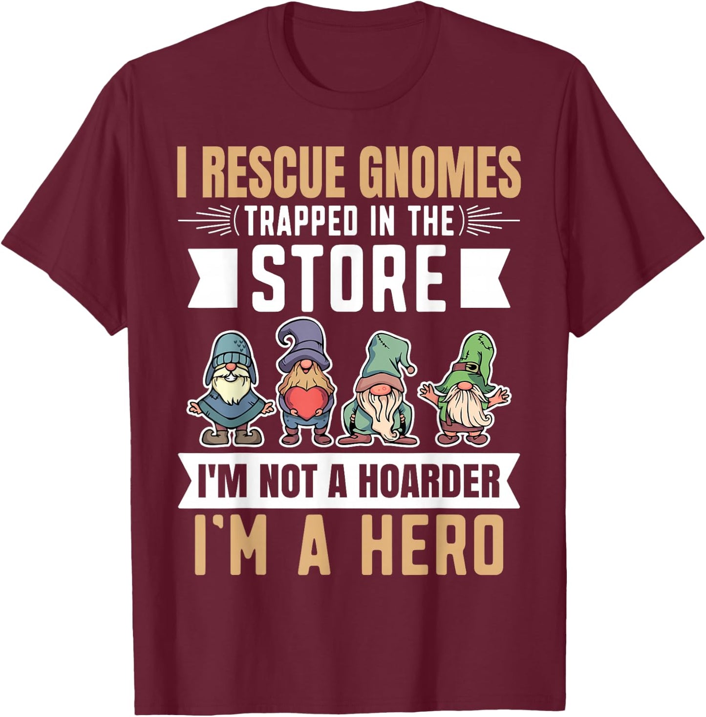 Garden Lover I Rescue Gnomes Not A Hoarder A Hero Gardener T-Shirt - T-Shirt | Maroon