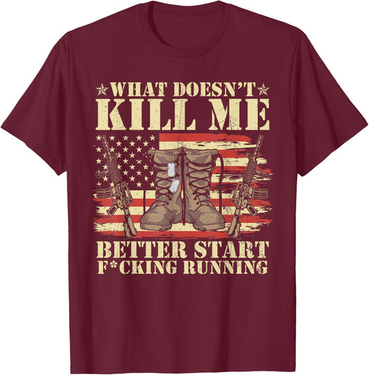 Funny What Doesn't Kill Me Better Start F Running Veteran T-Shirt - T-Shirt | Maroon