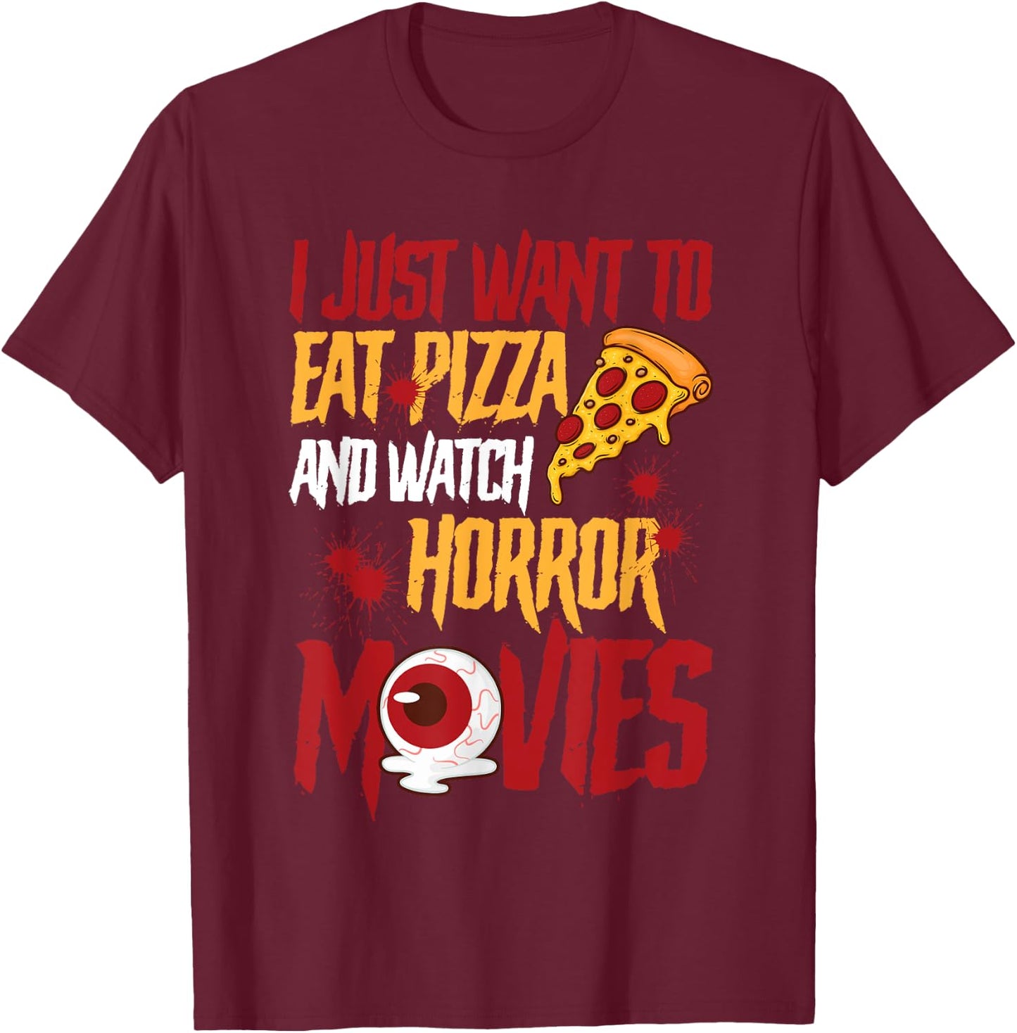 I Just Want To Eat Pizza And Watch Horror Movies Halloween T-Shirt - T-Shirt | Maroon