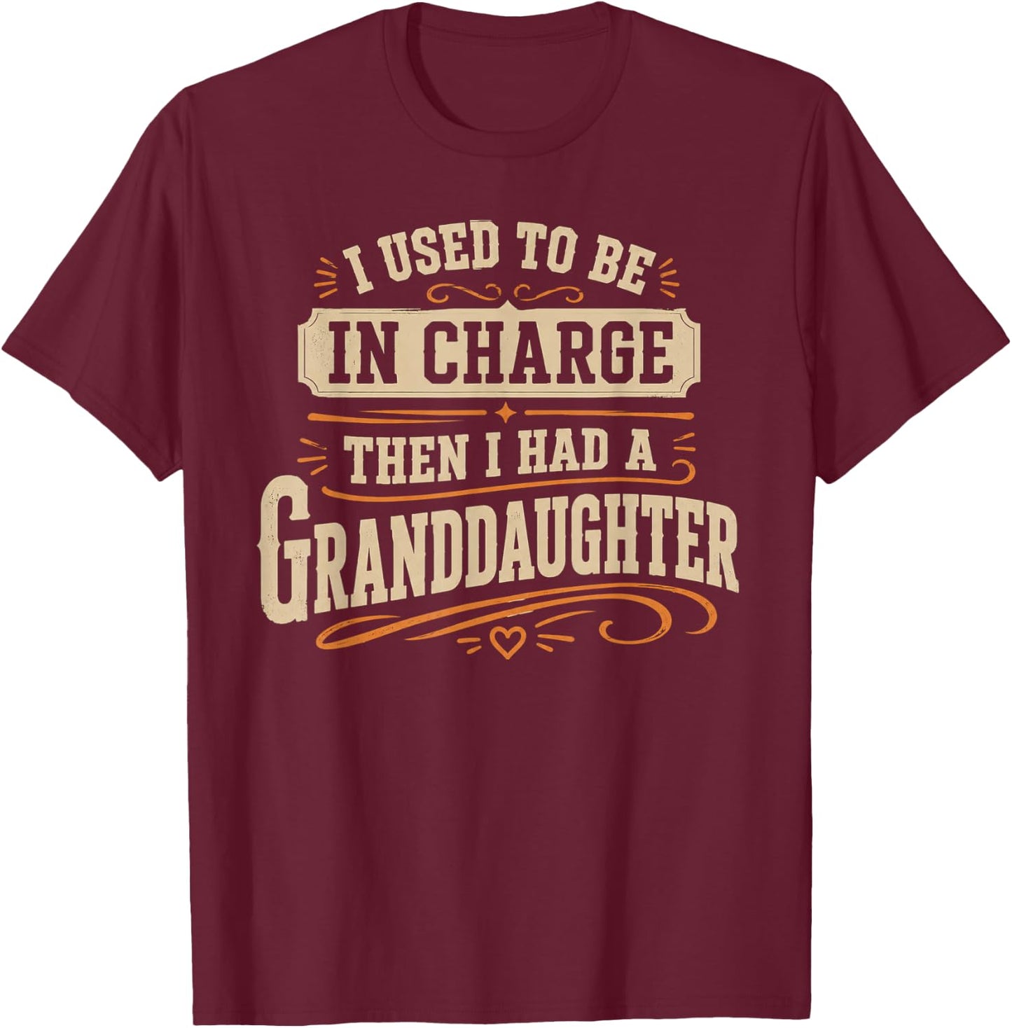 Be in Charge Then I Had A Granddaughter T-Shirt - T-Shirt | Maroon