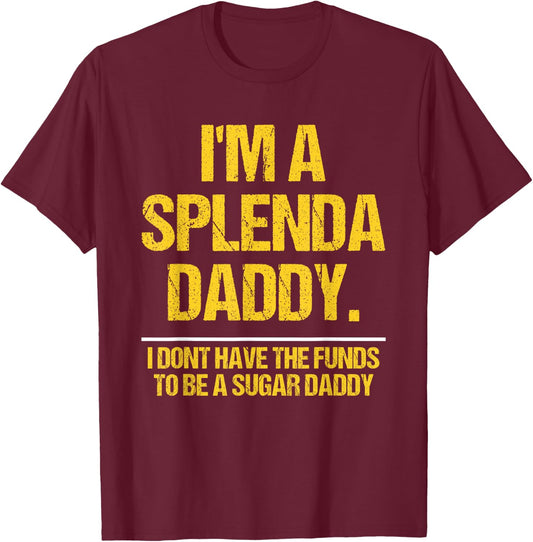 I’m A Splenda Daddy Not A Sugar Daddy Funny Quote T-Shirt - T-Shirt | Maroon