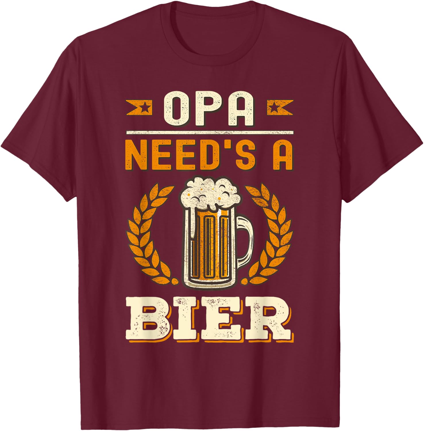 Opa Needs A Beer Bier German Oktoberfest Funny T-Shirt - T-Shirt | Maroon