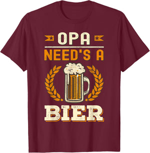 Opa Needs A Beer Bier German Oktoberfest Funny T-Shirt - T-Shirt | Maroon