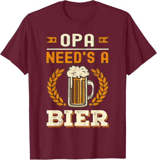 Opa Needs A Beer Bier German Oktoberfest Funny T-Shirt - T-Shirt | Maroon