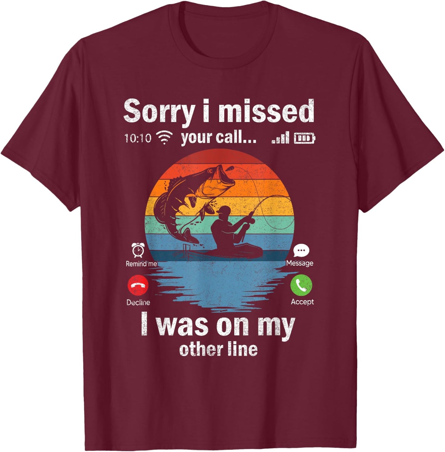Funny Sorry I Missed Your Call Was On Other Line Men Fishing T-Shirt - T-Shirt | Maroon
