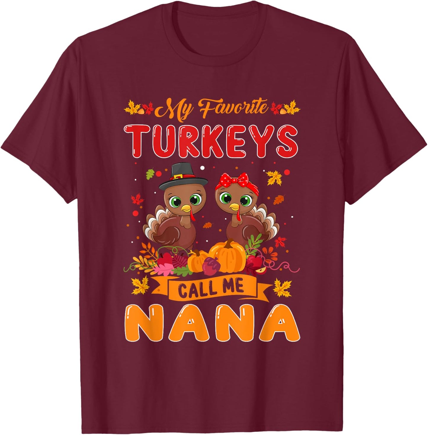 My Favorite Turkeys Call Me Nana Cute Family Thanksgiving T-Shirt - T-Shirt | Maroon