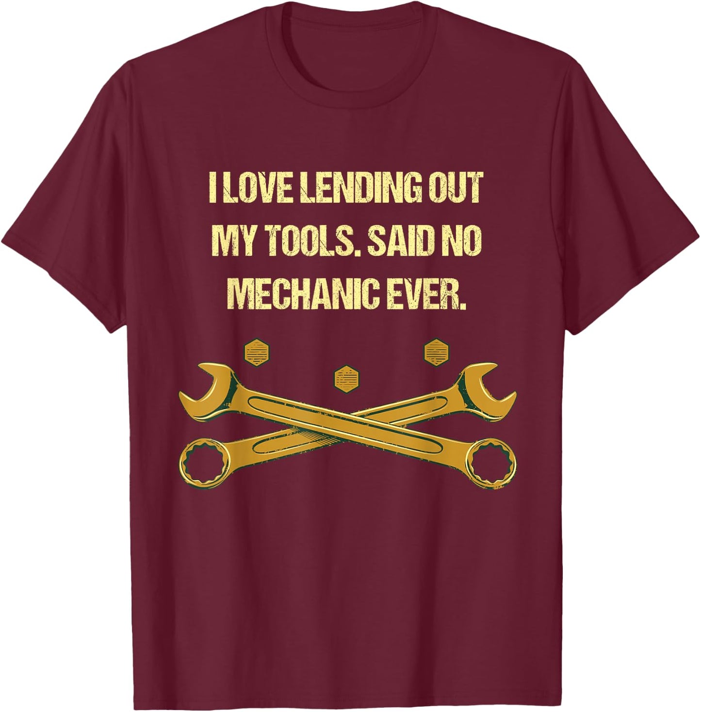 I Love Lending Out My Tools Funny Mechanic Humor Car Repair T-Shirt - T-Shirt | Maroon