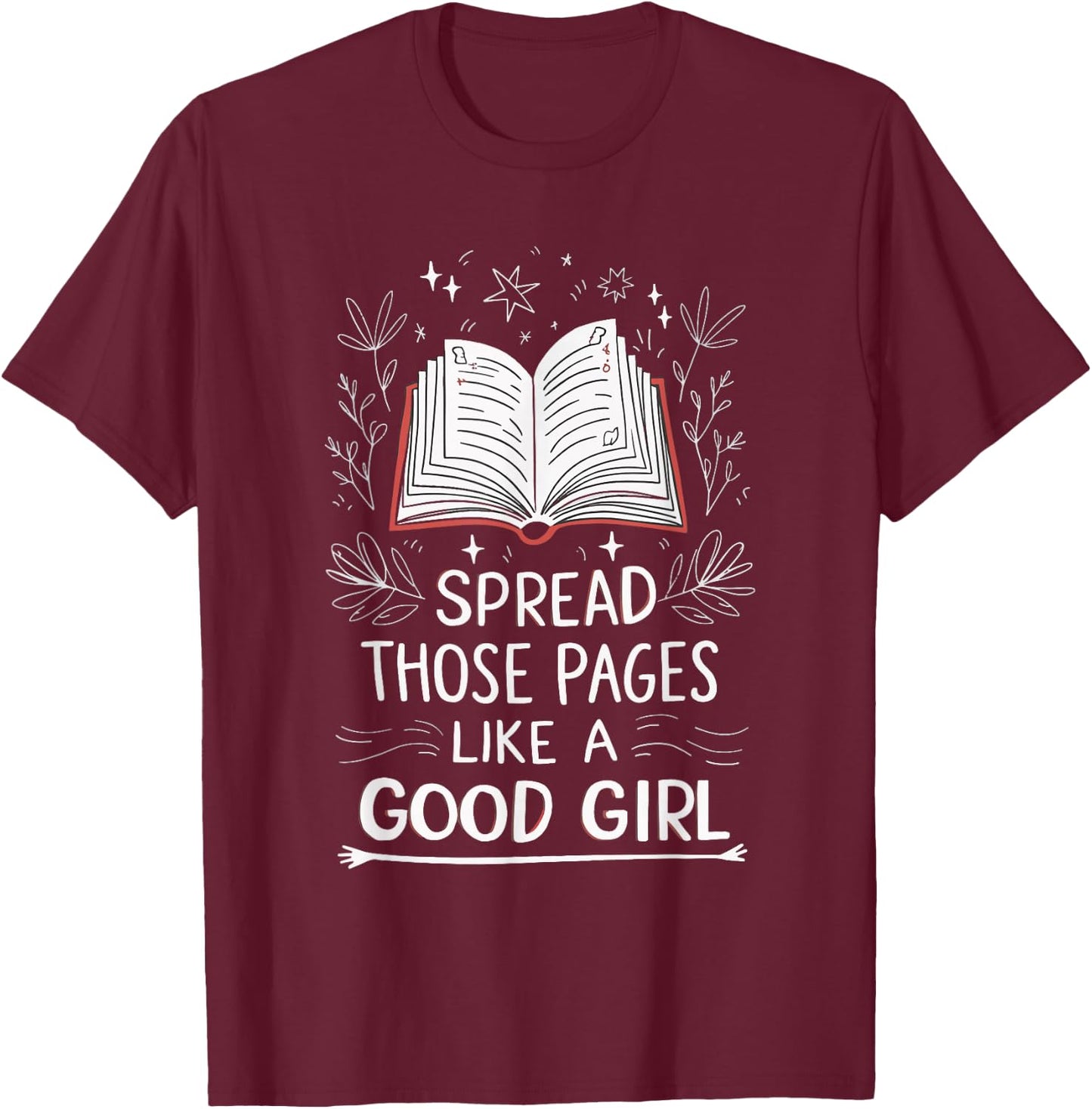 Spread Those Pages Like A Good Girl T-Shirt - T-Shirt | Maroon
