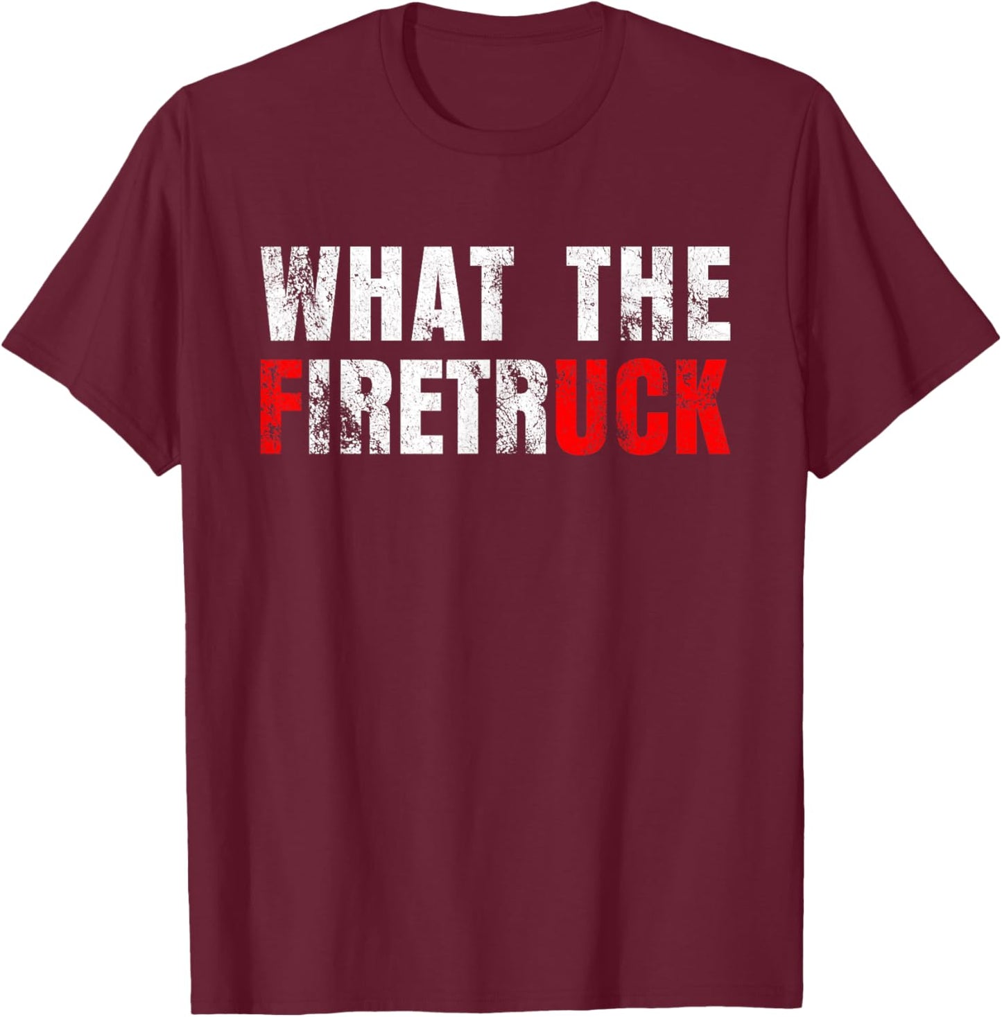 What the Firetruck Fireman Funny Firefighter Dad T-Shirt - T-Shirt | Maroon