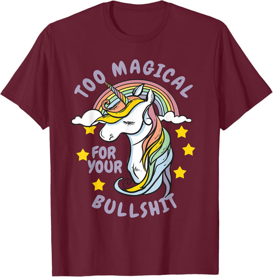 Too Magical For Your Bullshit Sarcastic Adult Humor Unicorn T-Shirt - T-Shirt | Maroon