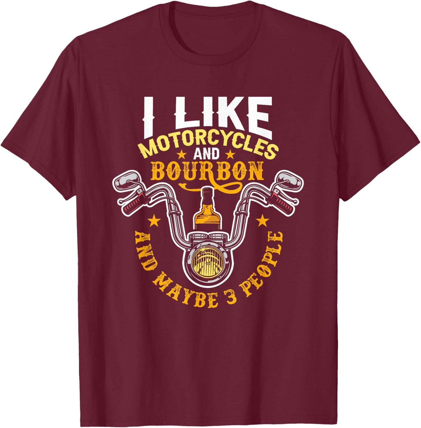 I Like Motorcycles And Bourbon And Maybe 3 People Bourbon T-Shirt - T-Shirt | Maroon