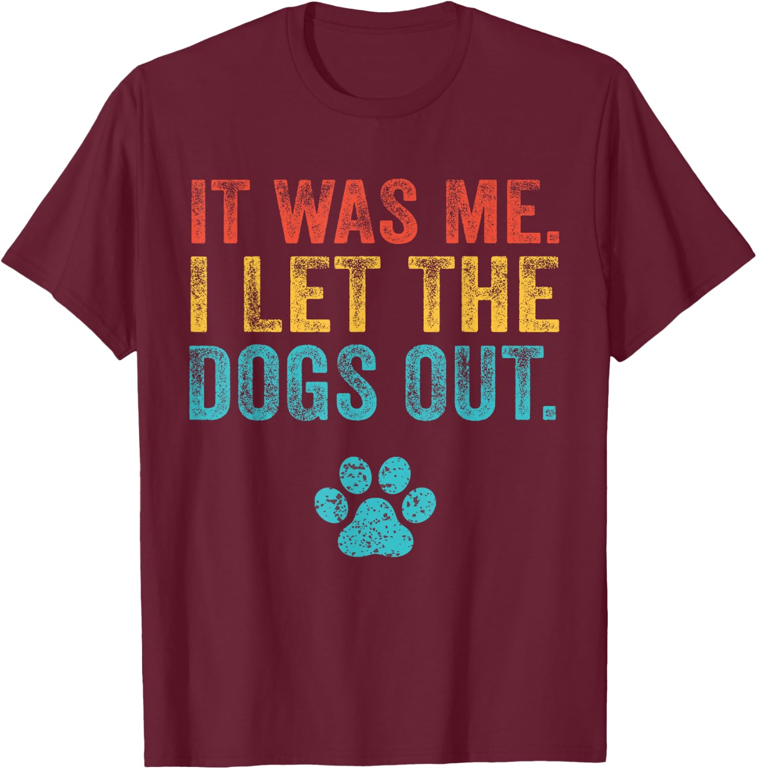 Funny It Was Me I Let The Dogs Out Vintage Retro Dog Lover T-Shirt - T-Shirt | Maroon