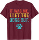 Funny It Was Me I Let The Dogs Out Vintage Retro Dog Lover T-Shirt - T-Shirt | Maroon