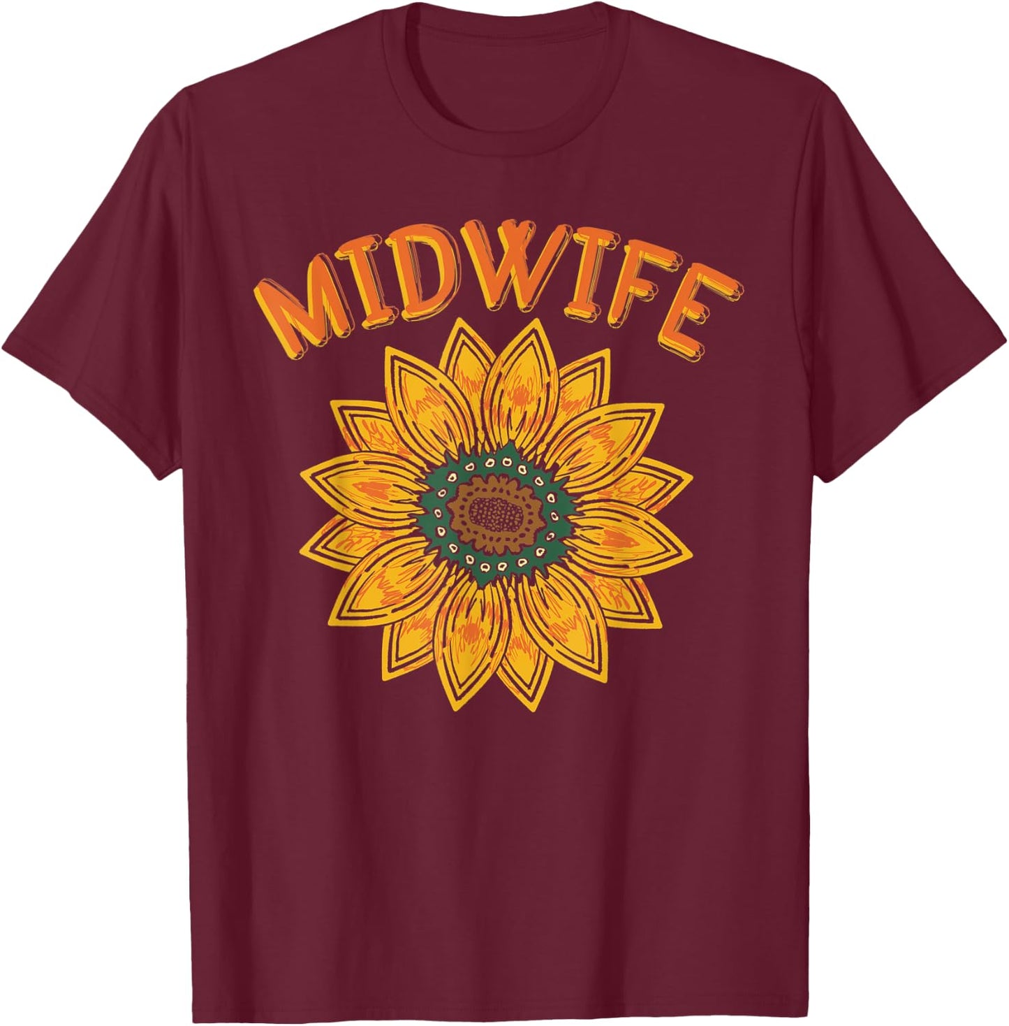 Midwifery Doula Sunflower Birthing Flowers Women Midwife T-Shirt - T-Shirt | Maroon