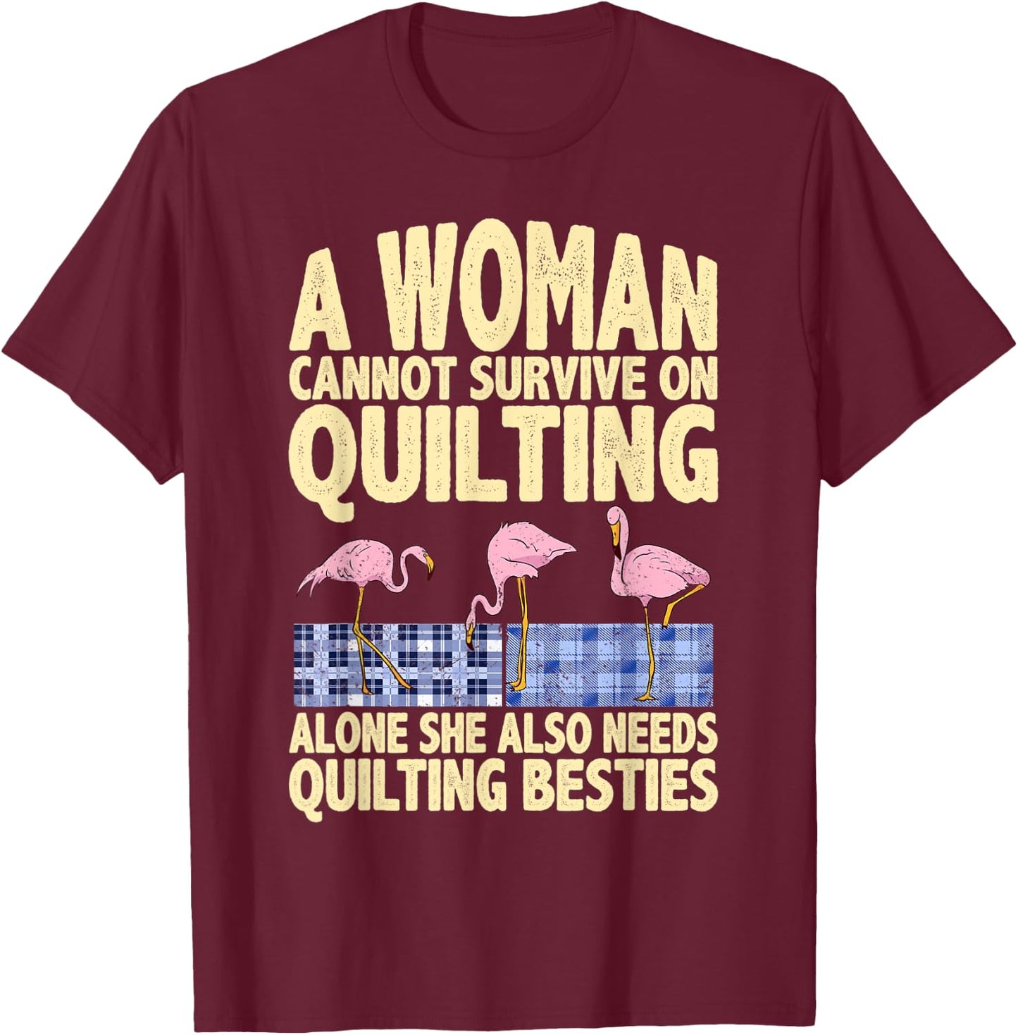 A woman needs quilting and quilting besties funny quote T-Shirt - T-Shirt | Maroon