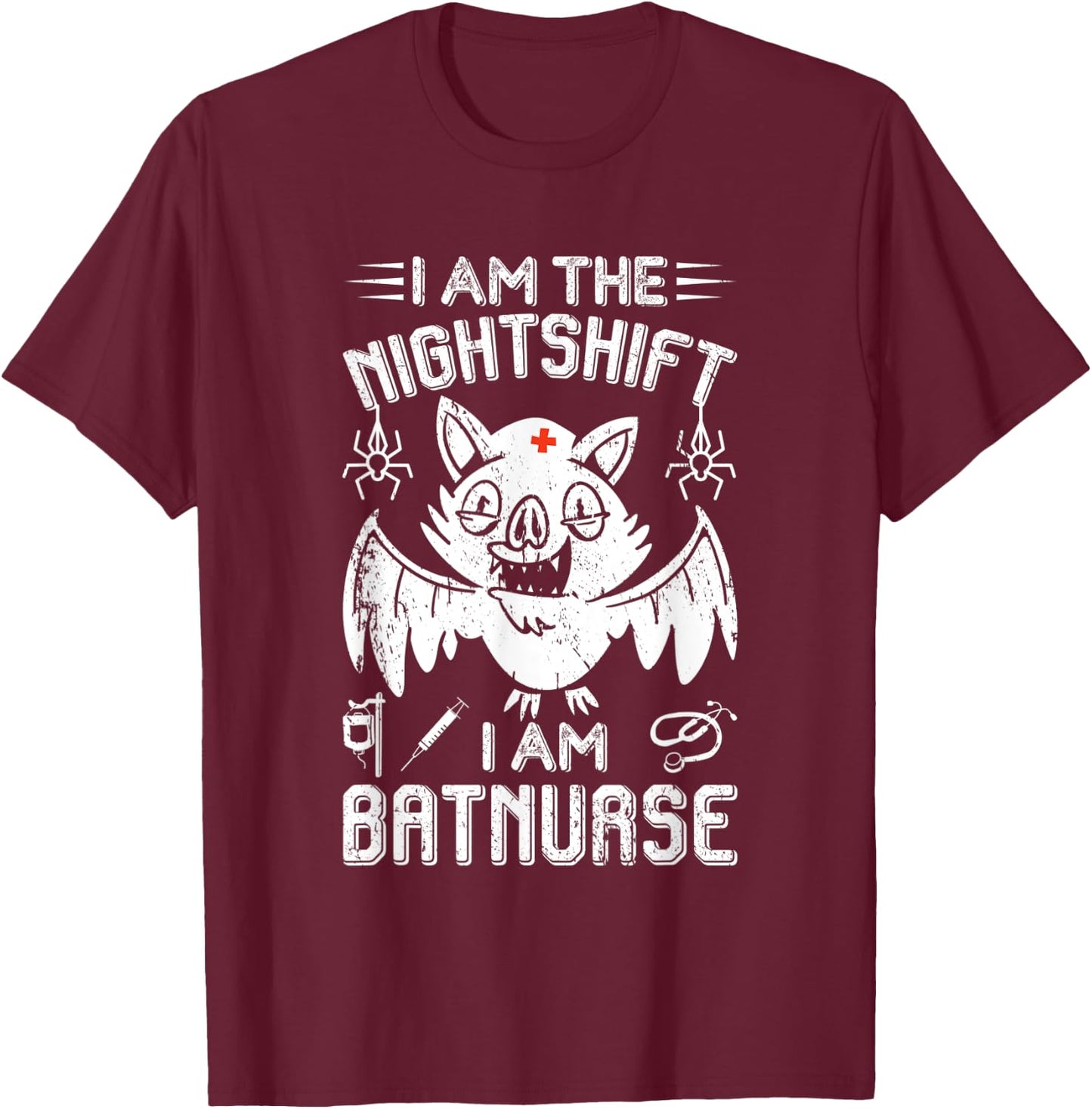 I Am The Nightshift I Am Bat Nurse Halloween Nursing Job T-Shirt - T-Shirt | Maroon