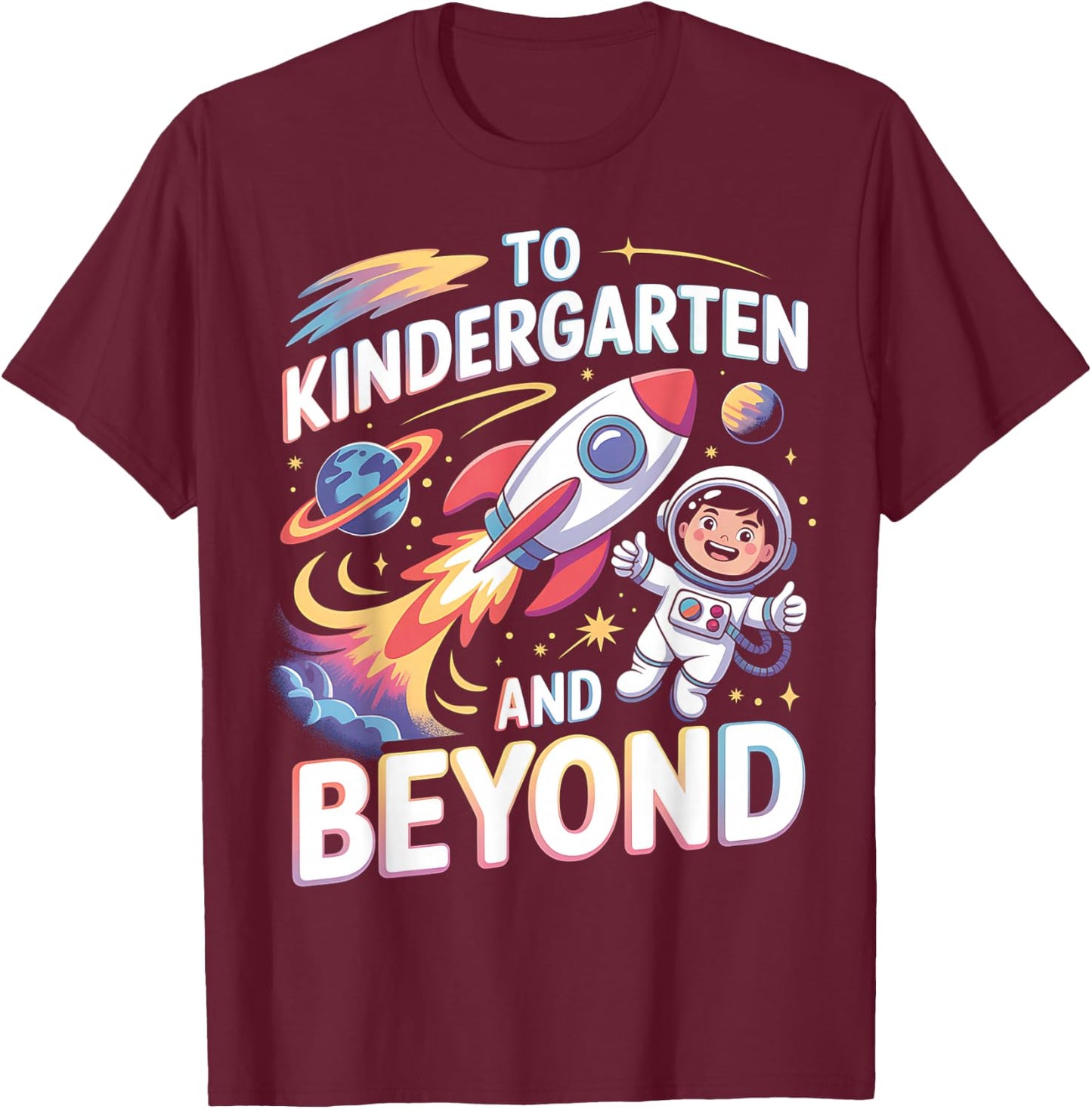 To Kindergarten And Beyond Astronaut Back To School T-Shirt - T-Shirt | Maroon