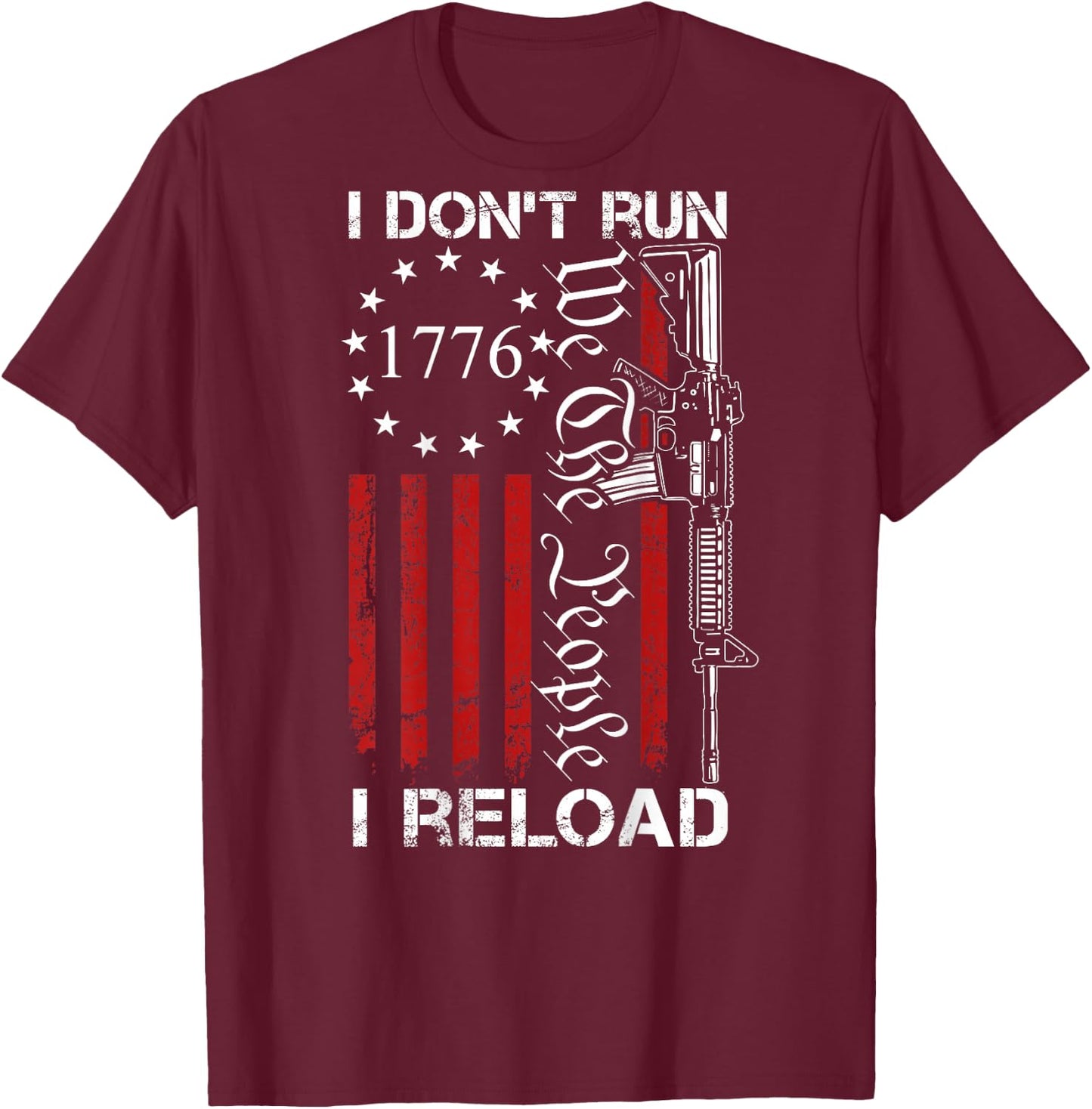 I Don't Run I Reload - We The People Funny AR15 (ON Back) T-Shirt - T-Shirt | Maroon