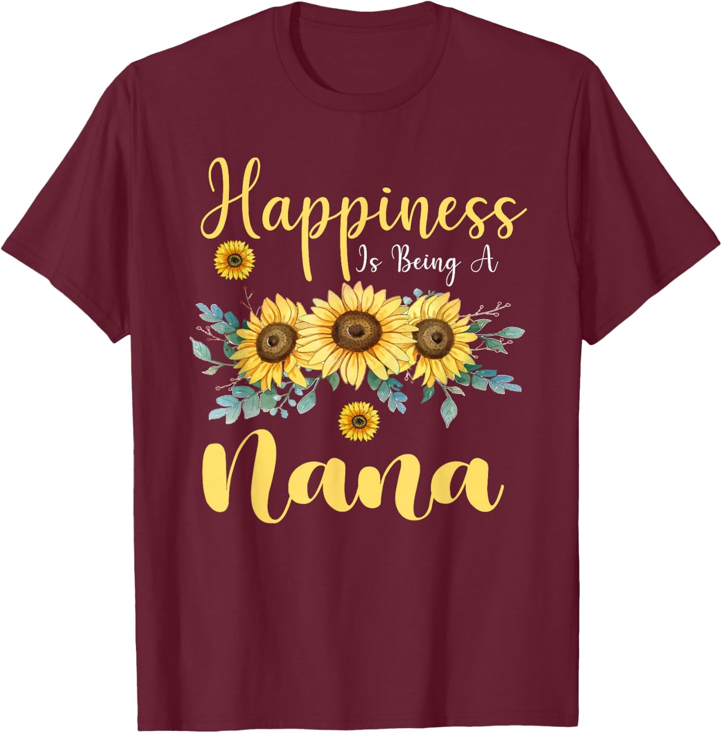 Happiness Is Being A Nana Sunflower Mother's Day Grandma T-Shirt - T-Shirt | Maroon