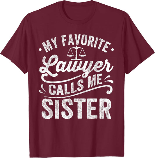 My Favorite Lawyer Calls Me Sister T-Shirt - T-Shirt | Maroon