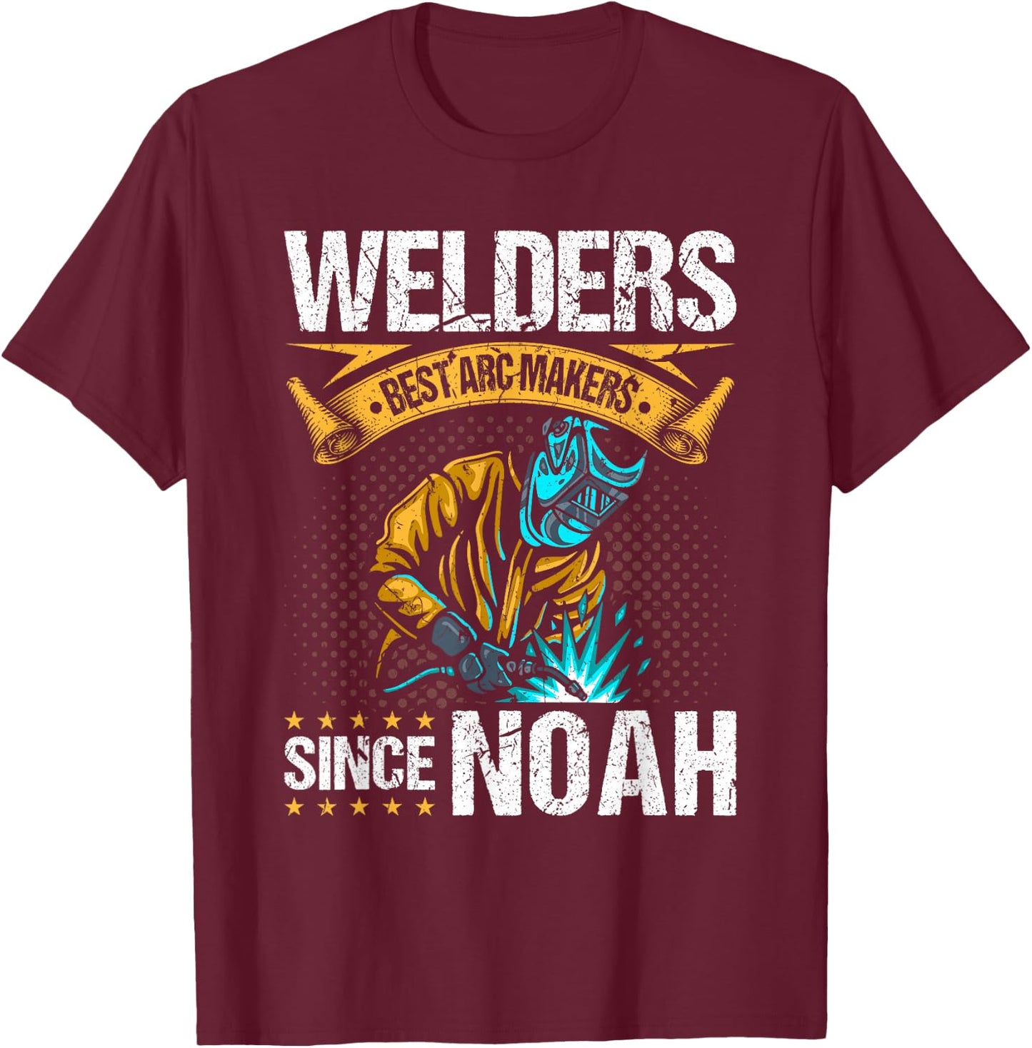 Welders Arc Makers Since Noah, Funny Christian Welding T-Shirt - T-Shirt | Maroon
