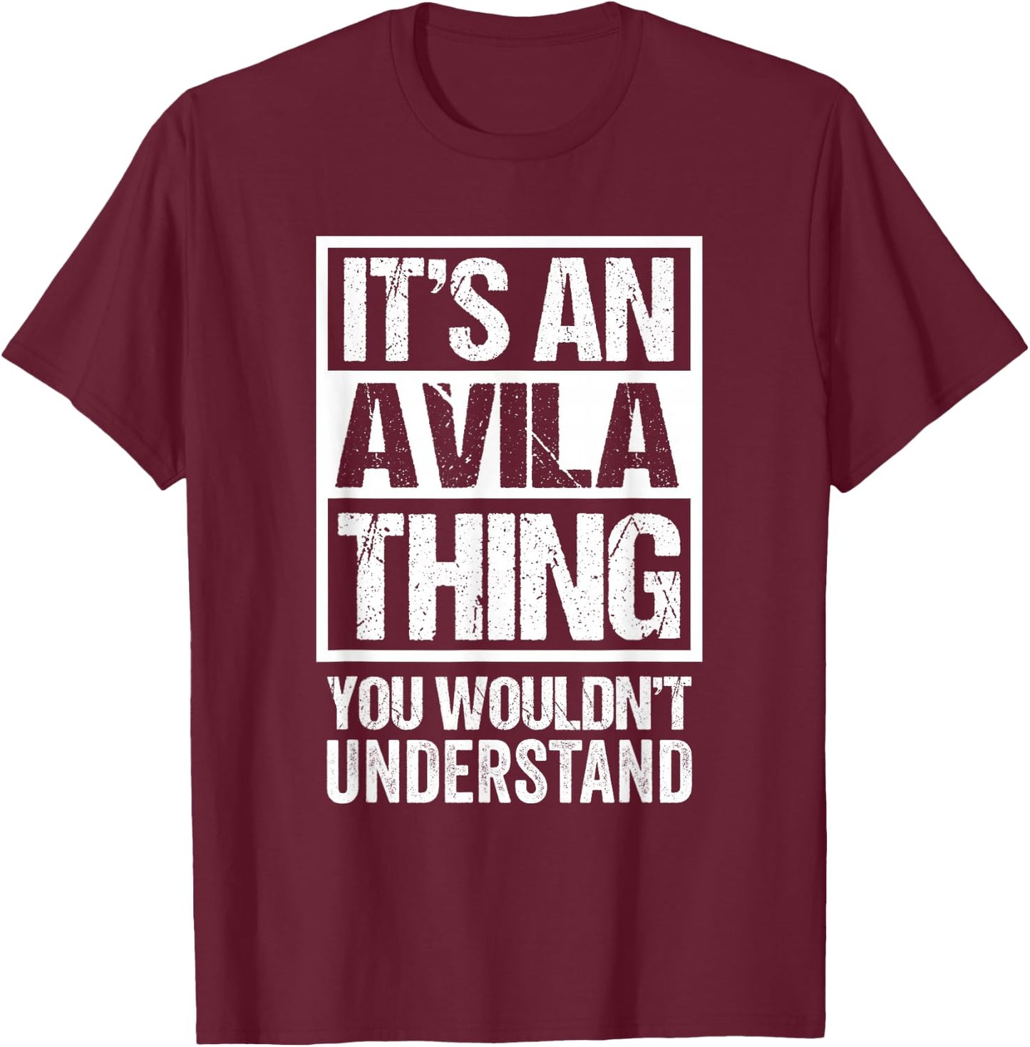 It's An Avila Thing You Wouldn't Understand Surname Name T-Shirt - T-Shirt | Maroon