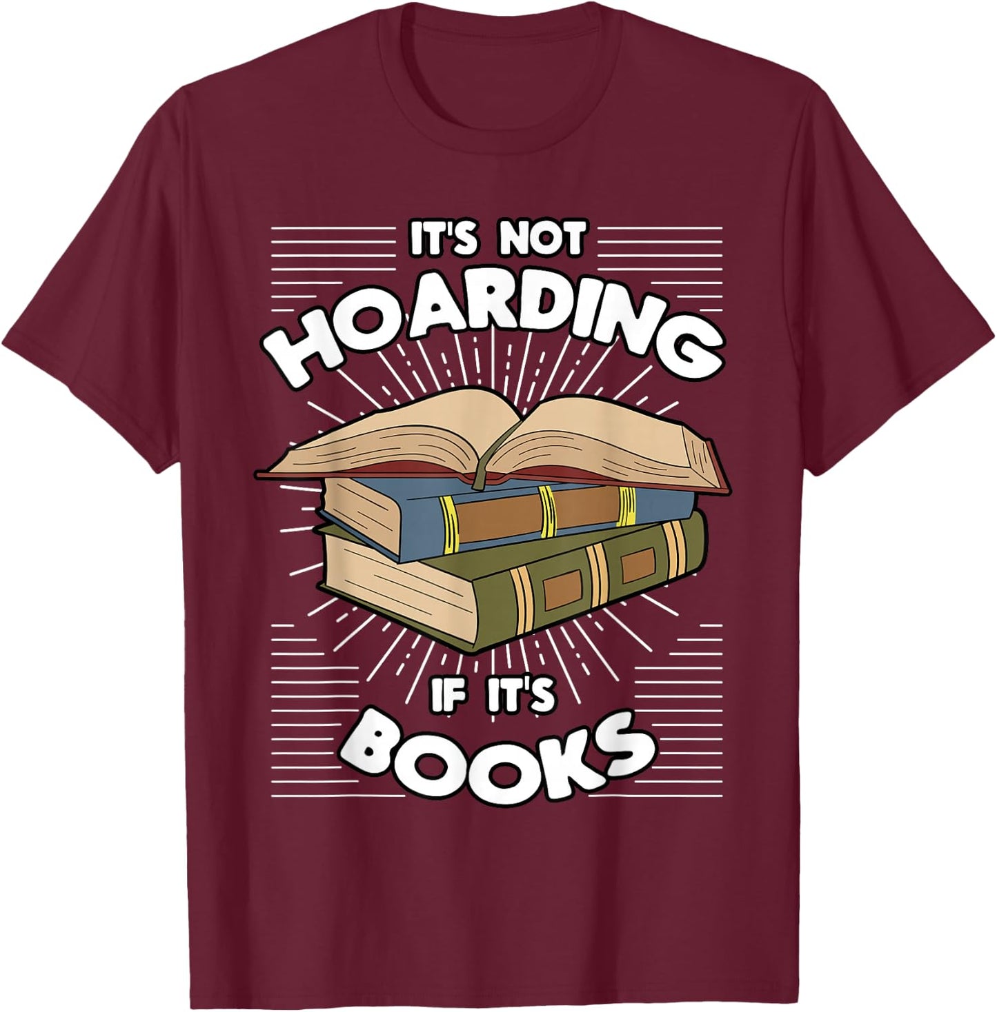 Book Hoarding Bibliomania Bibliophile Bookworm Librarian T-Shirt - T-Shirt | Maroon