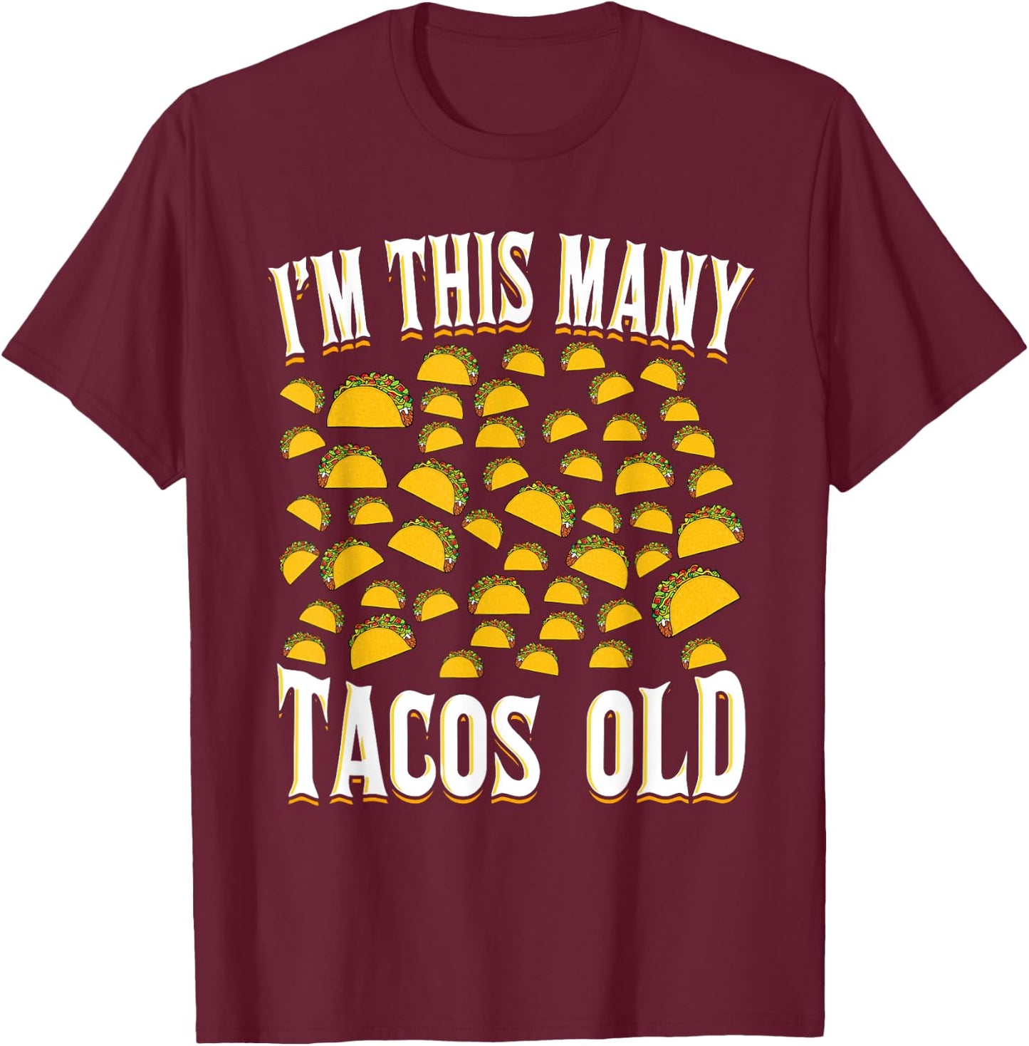 I’m This Many Tacos Old Funny 50th Birthday Mexican Food T-Shirt - T-Shirt | Maroon