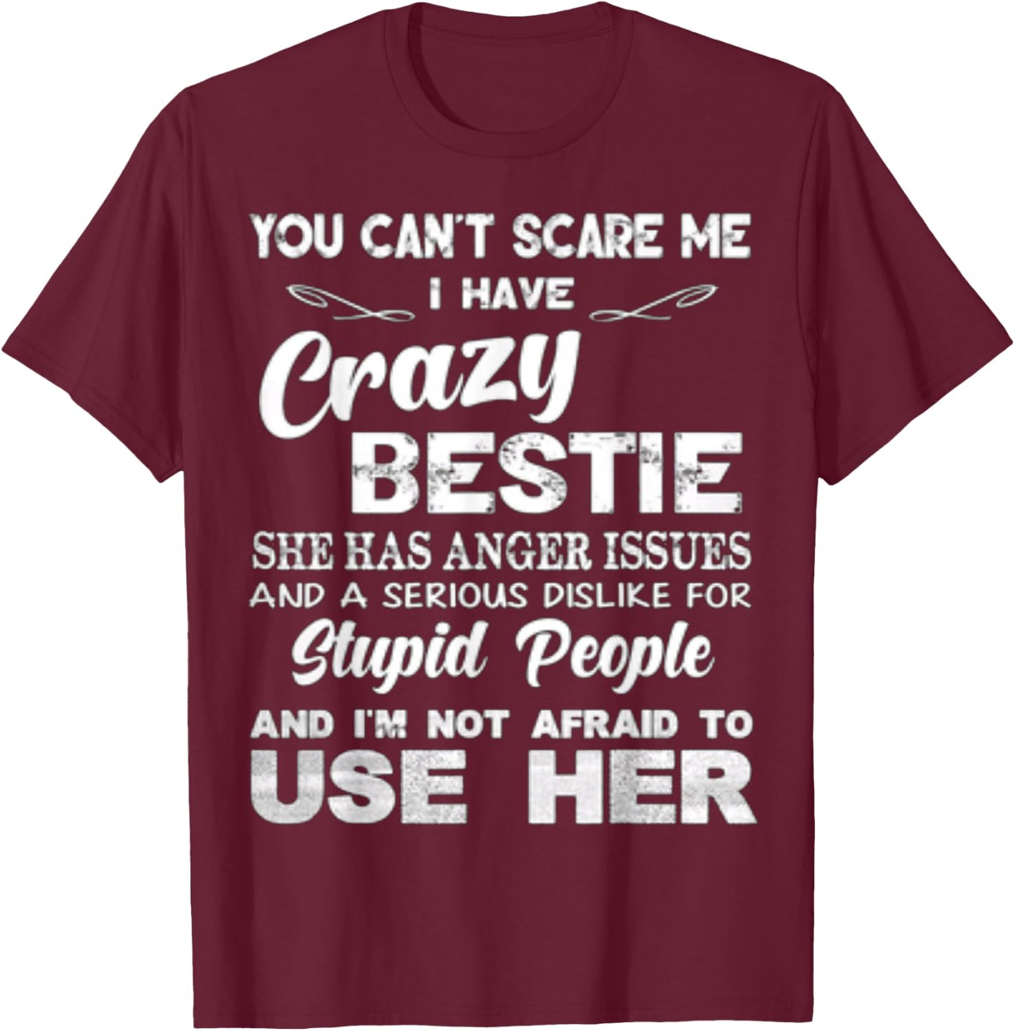 You Can’t Scare Me I Have Crazy Bestie She Has Anger Issues T-Shirt - T-Shirt | Maroon