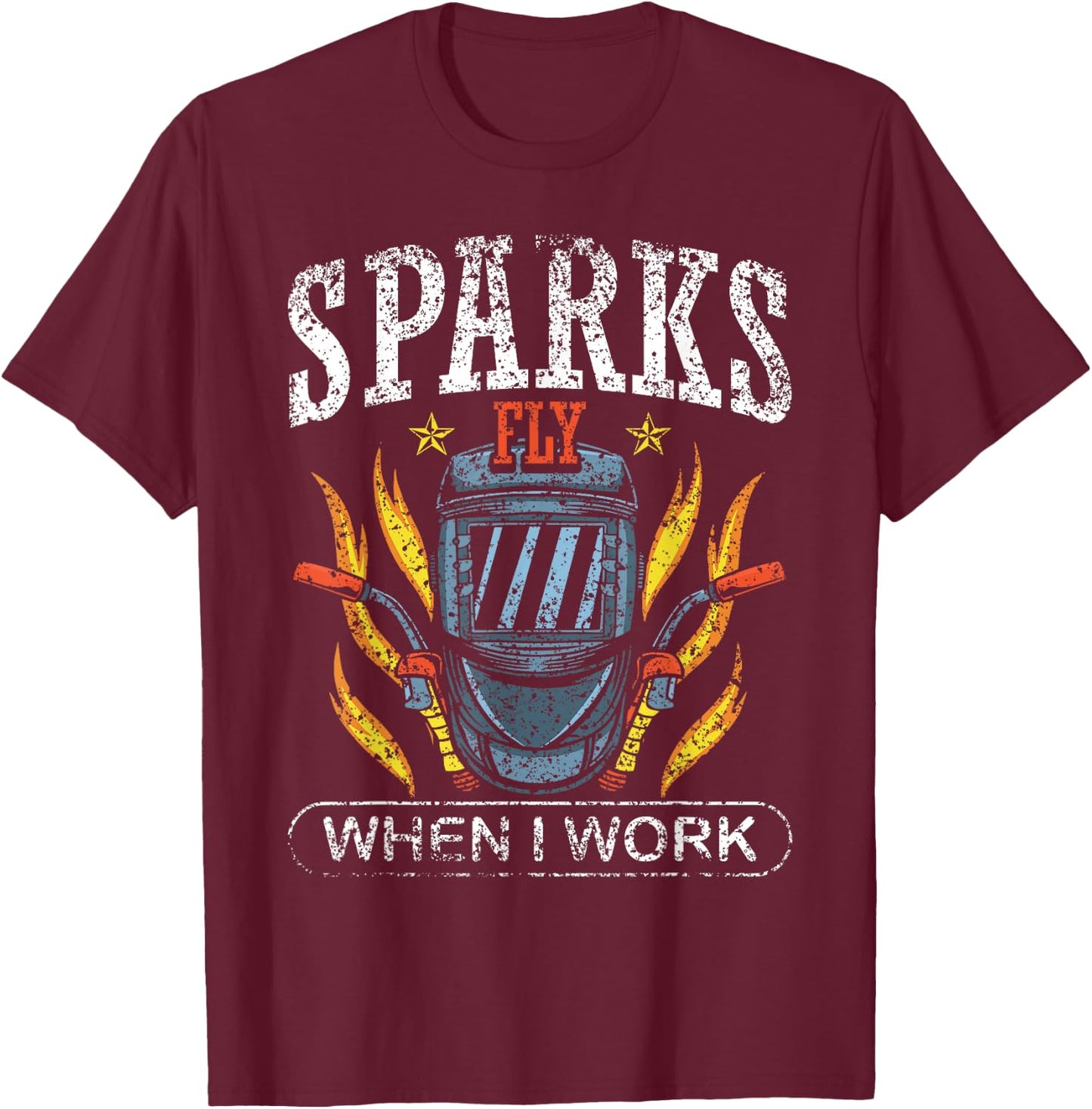 Sparks Fly When I Work Welders Welder Job Weld Welding T-Shirt - T-Shirt | Maroon