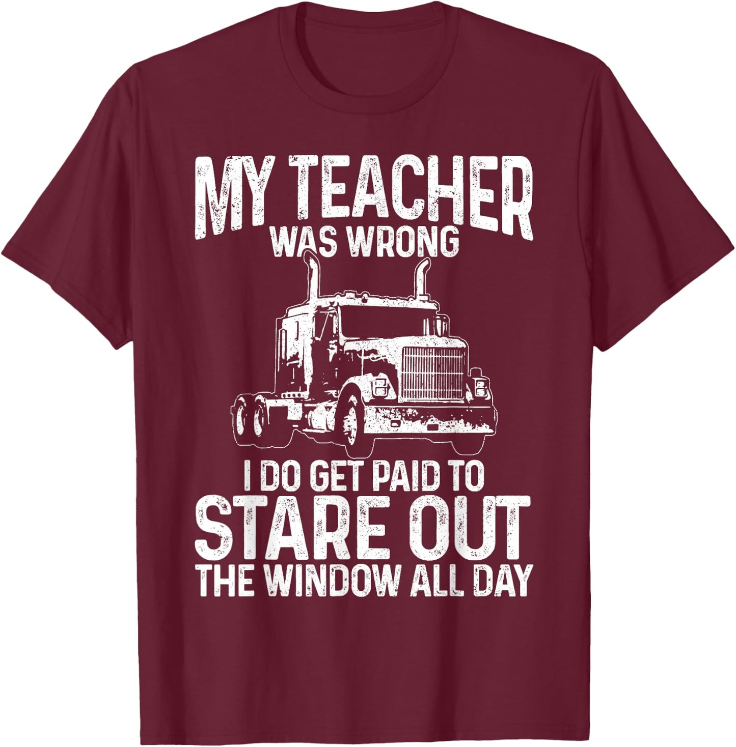 Truck Driver Trucker Big Rig Funny Saying Quote Gift T-Shirt - T-Shirt | Maroon