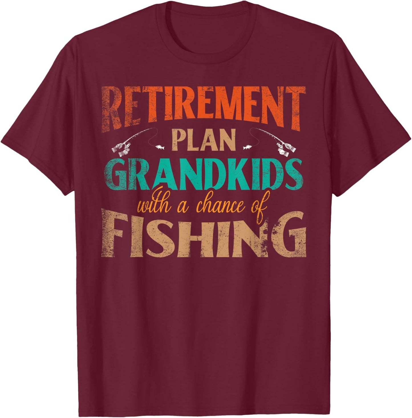 Retirement Plan Grandkids With A Chance Of Fishing T-Shirt - T-Shirt | Maroon