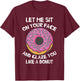 Let Me Sit On Your Face And Glaze You Like A Donut Funny T-Shirt - T-Shirt | Maroon