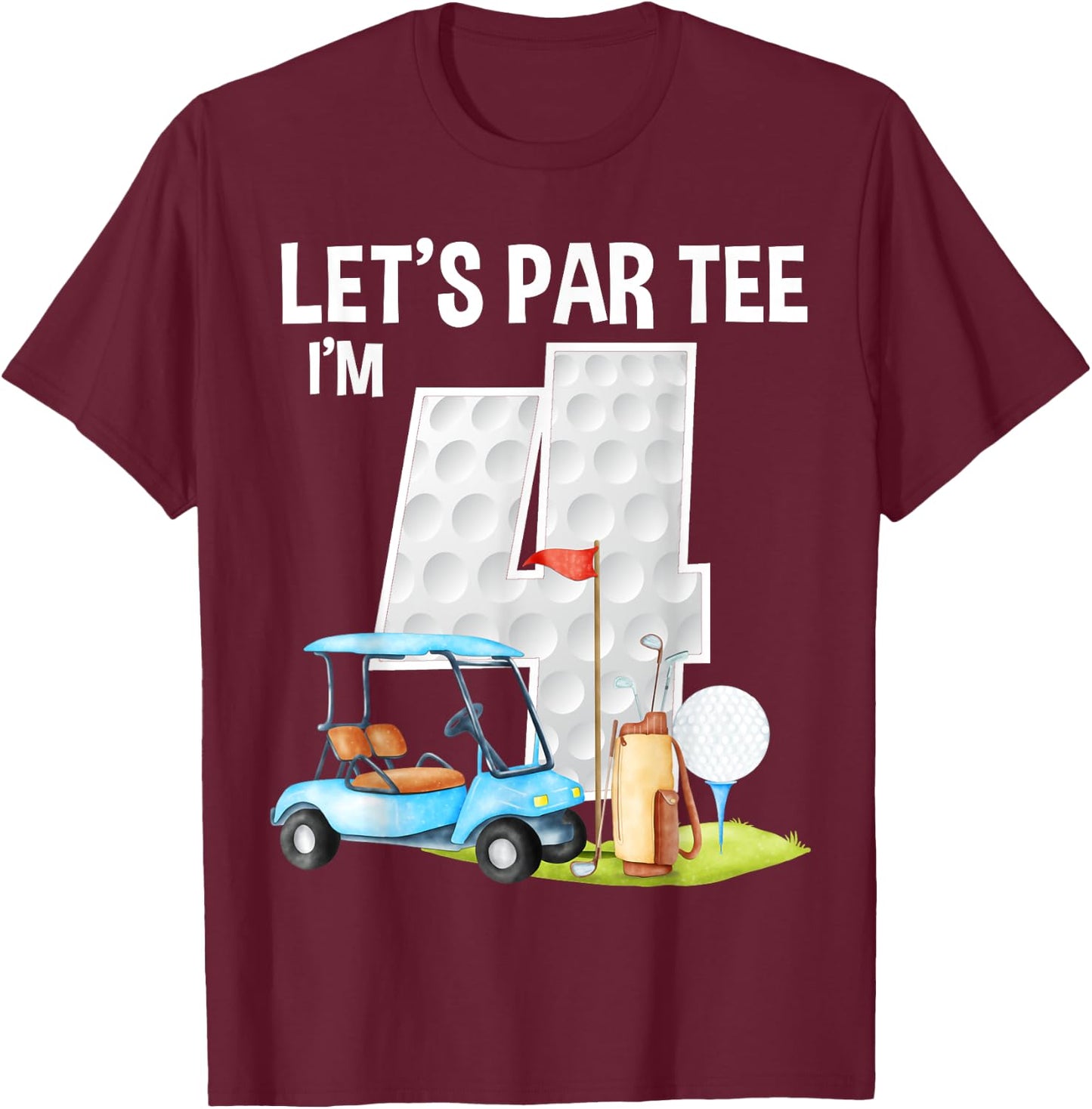 Let's Par I'm 4 4th Birthday Party Golf Birthday Golfer T-Shirt - T-Shirt | Maroon