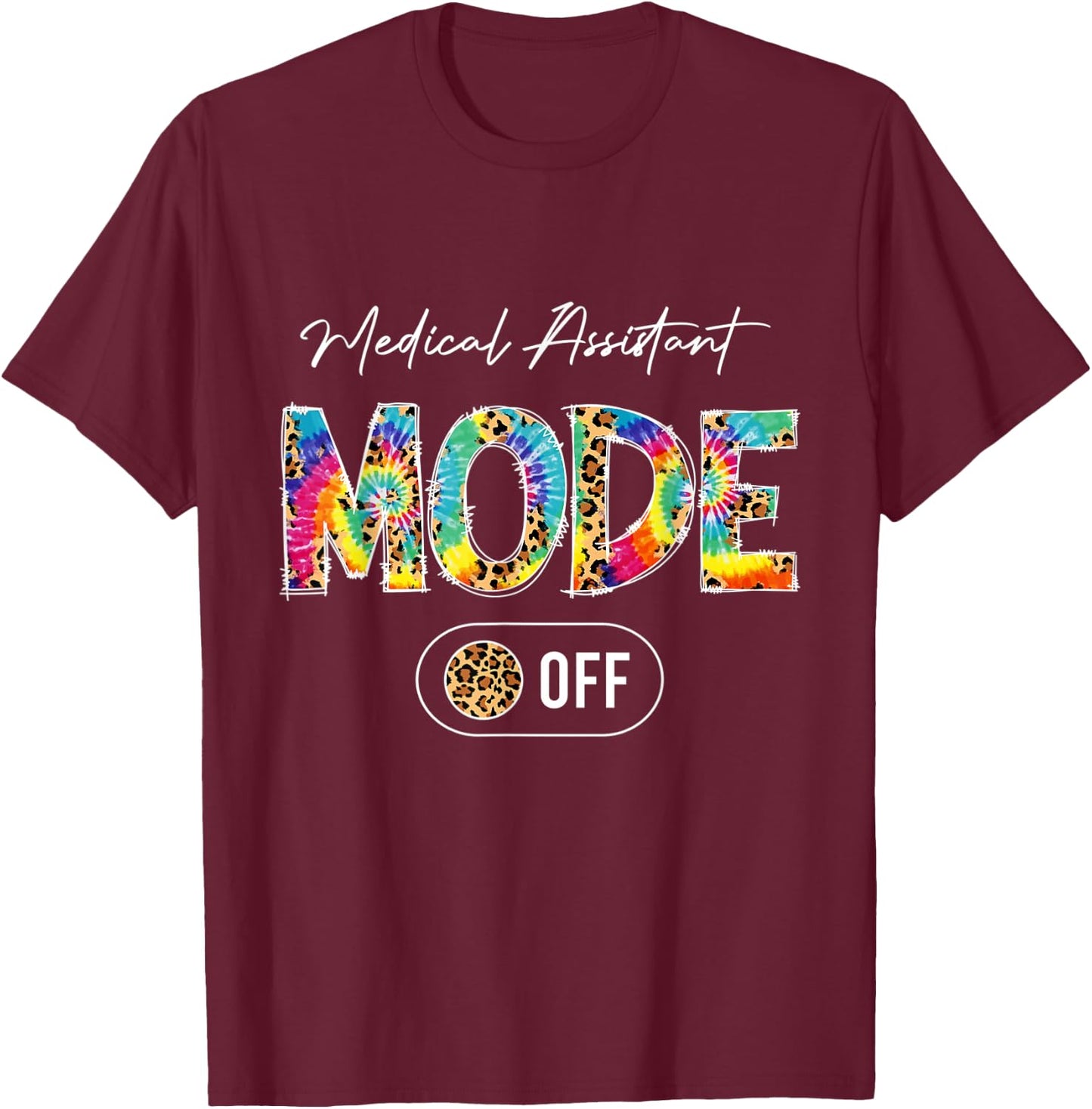 Tie Dye Leopard Medical Assistant Mode Off Summer Vibes T-Shirt - T-Shirt | Maroon