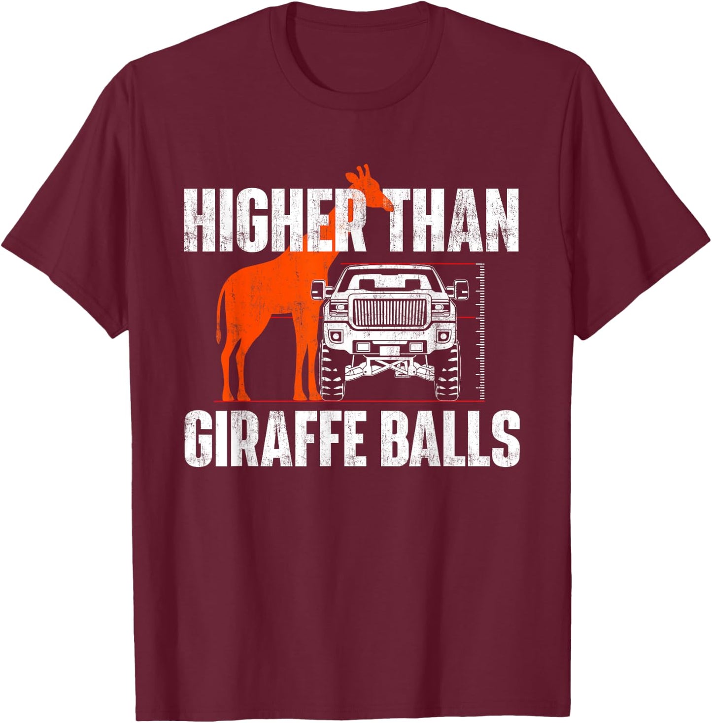 Higher Than Giraffe Balls - Funny Lifted Pickup Truck T-Shirt - T-Shirt | Maroon