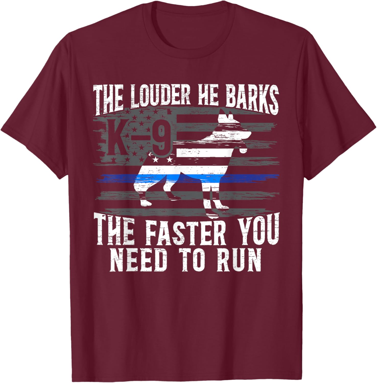 The Louder He Barks K9 Trainer Law Enforcement Police Dog T-Shirt - T-Shirt | Maroon