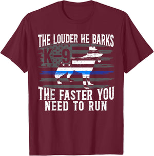 The Louder He Barks K9 Trainer Law Enforcement Police Dog T-Shirt - T-Shirt | Maroon