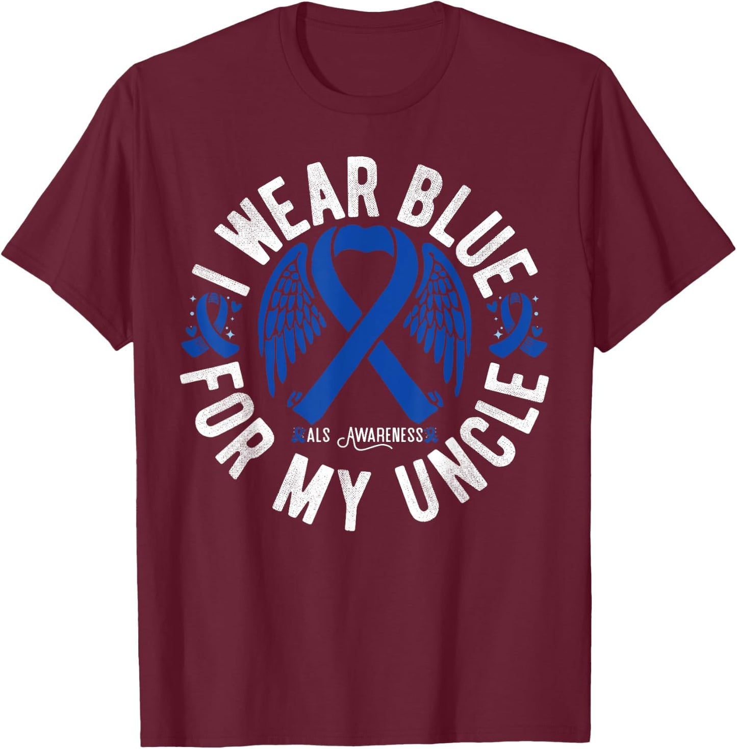 I Wear Blue For My Uncle ALS Uncle Als Awareness T-Shirt - T-Shirt | Maroon