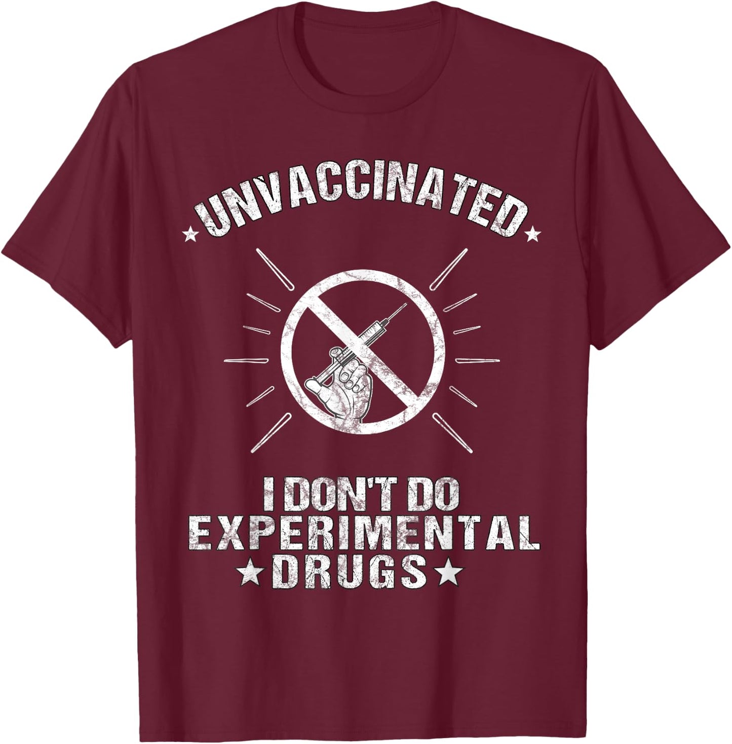 Unvaccinated I Don't Do Experimental Drugs Anti-Vaccination T-Shirt - T-Shirt | Maroon