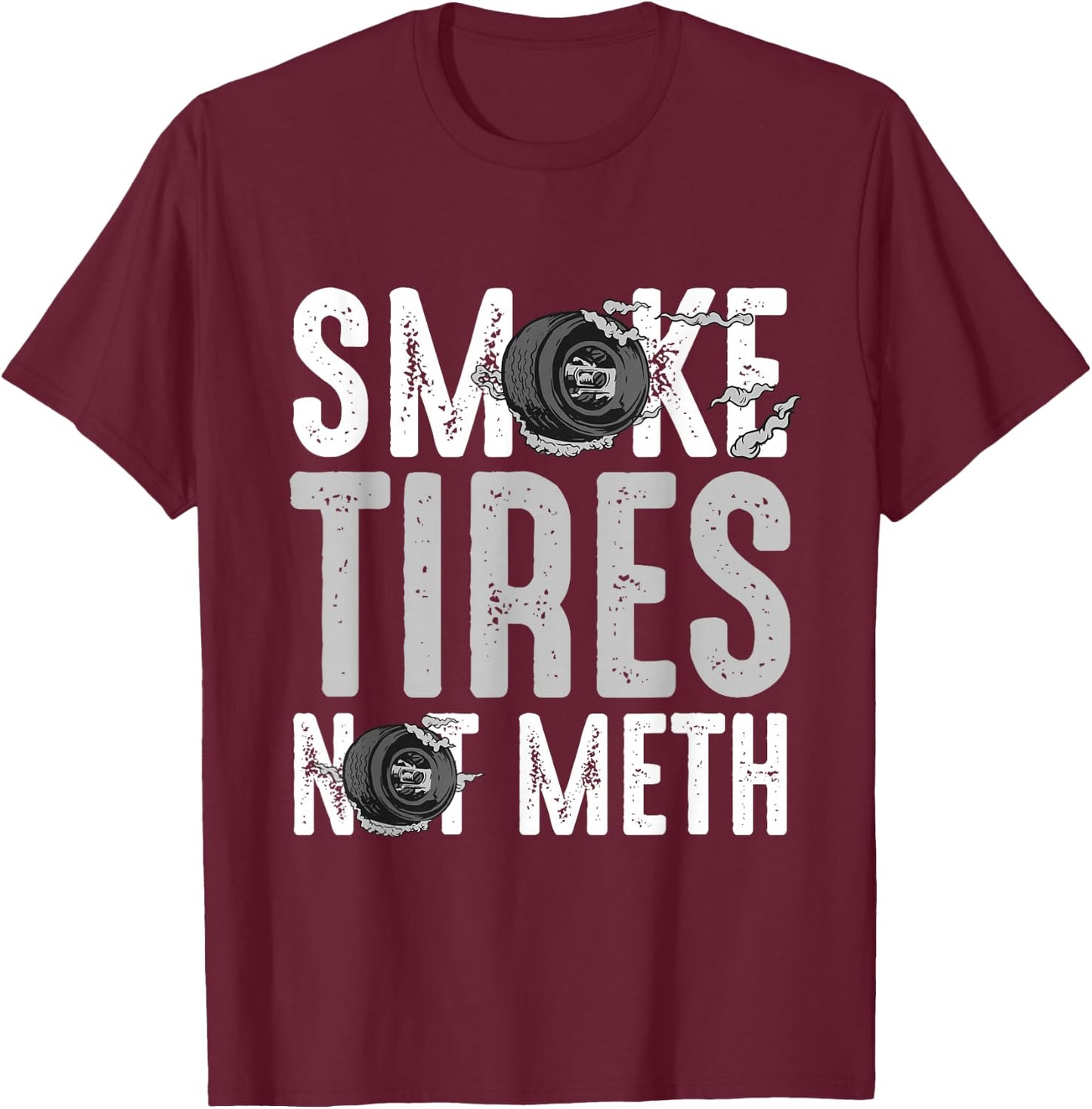 Smoke Tires Not Meth Funny Car Racing Mechanic T-Shirt - T-Shirt | Maroon