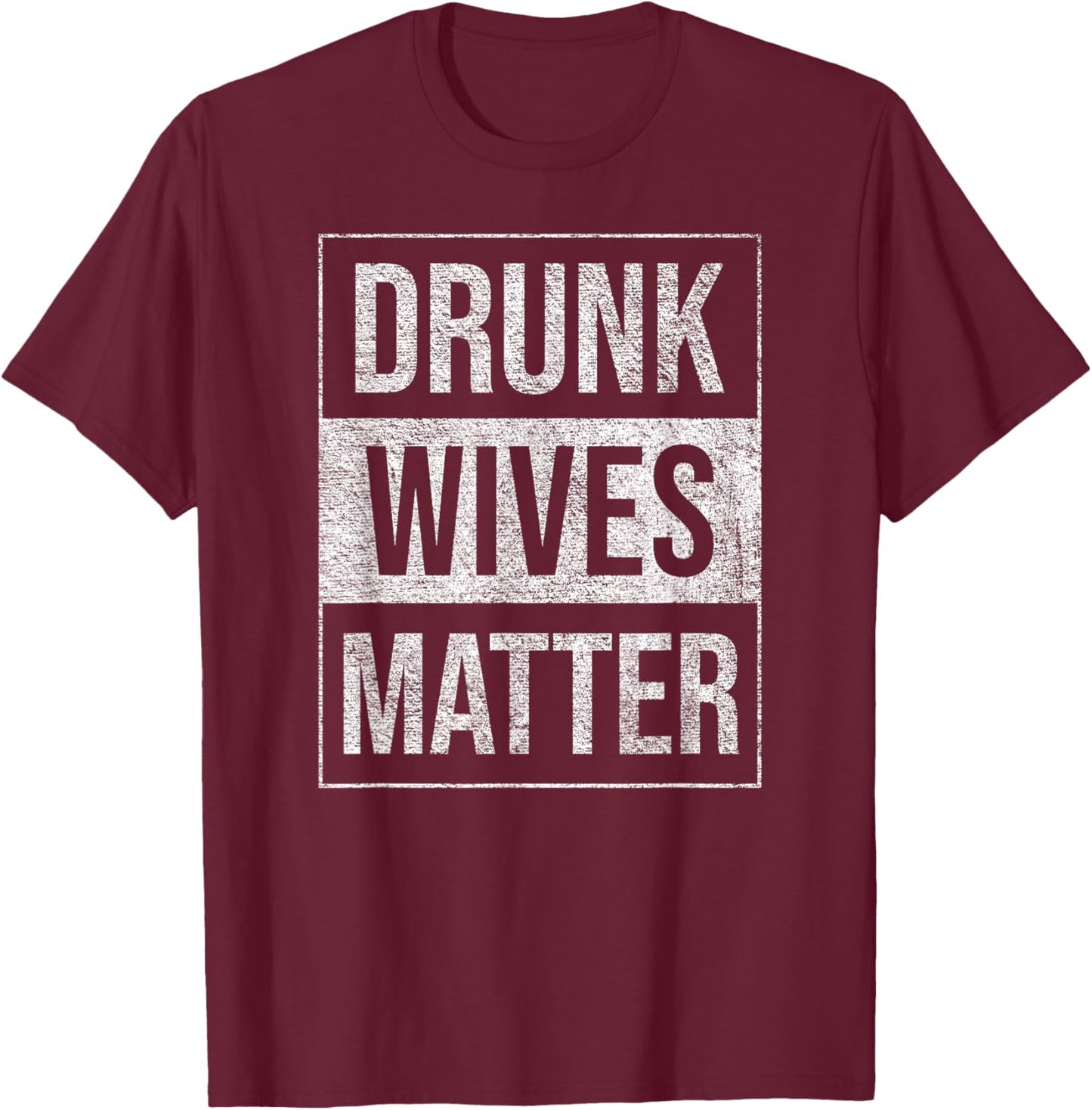 Drunk Wives Matter Wine Liquor Beer Fun Humorous Blm T-Shirt - T-Shirt | Maroon