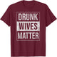 Drunk Wives Matter Wine Liquor Beer Fun Humorous Blm T-Shirt - T-Shirt | Maroon