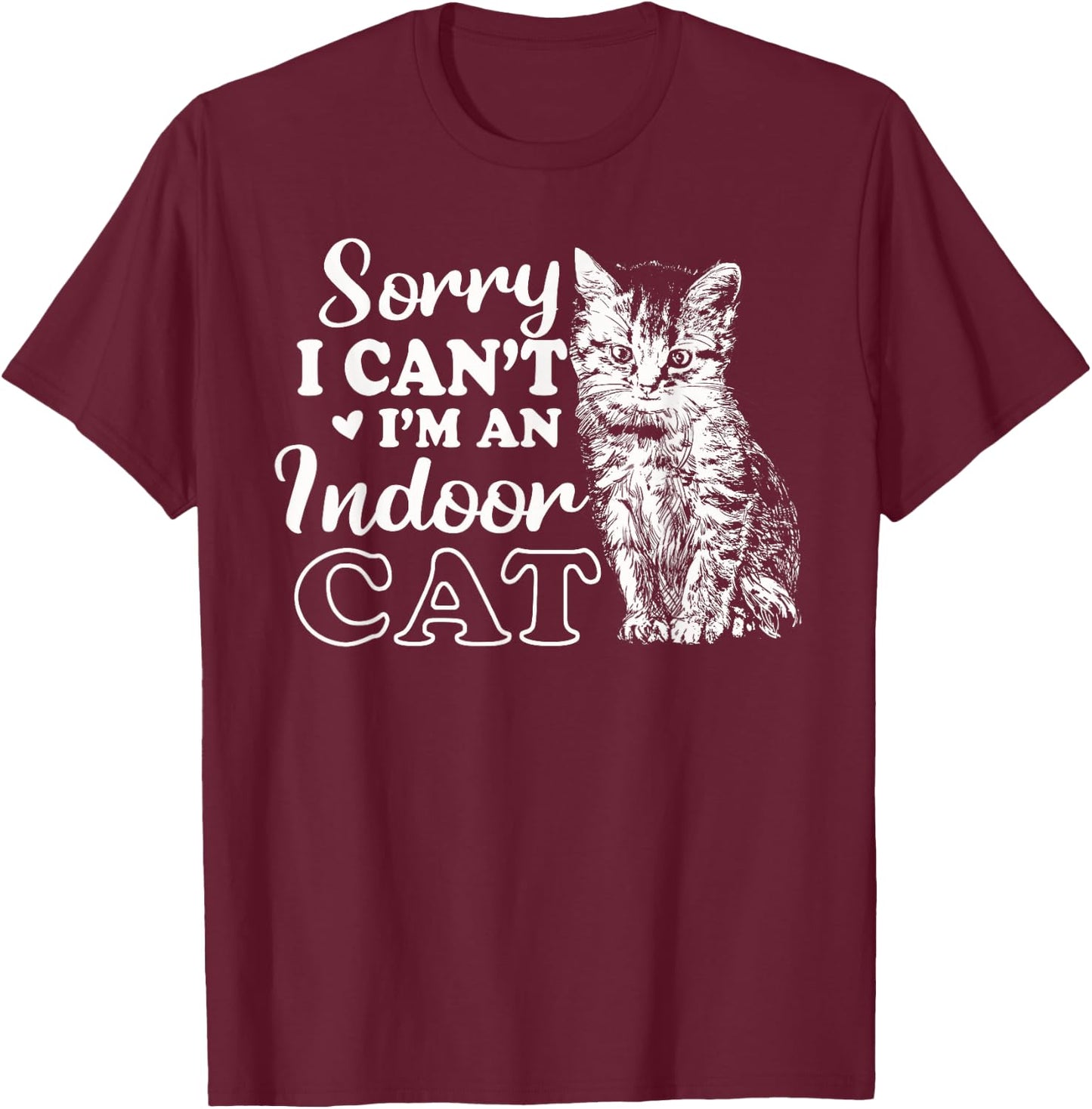 Sorry I Can't I'm An Indoor Cat Funny Cat Lover Women T-Shirt - T-Shirt | Maroon