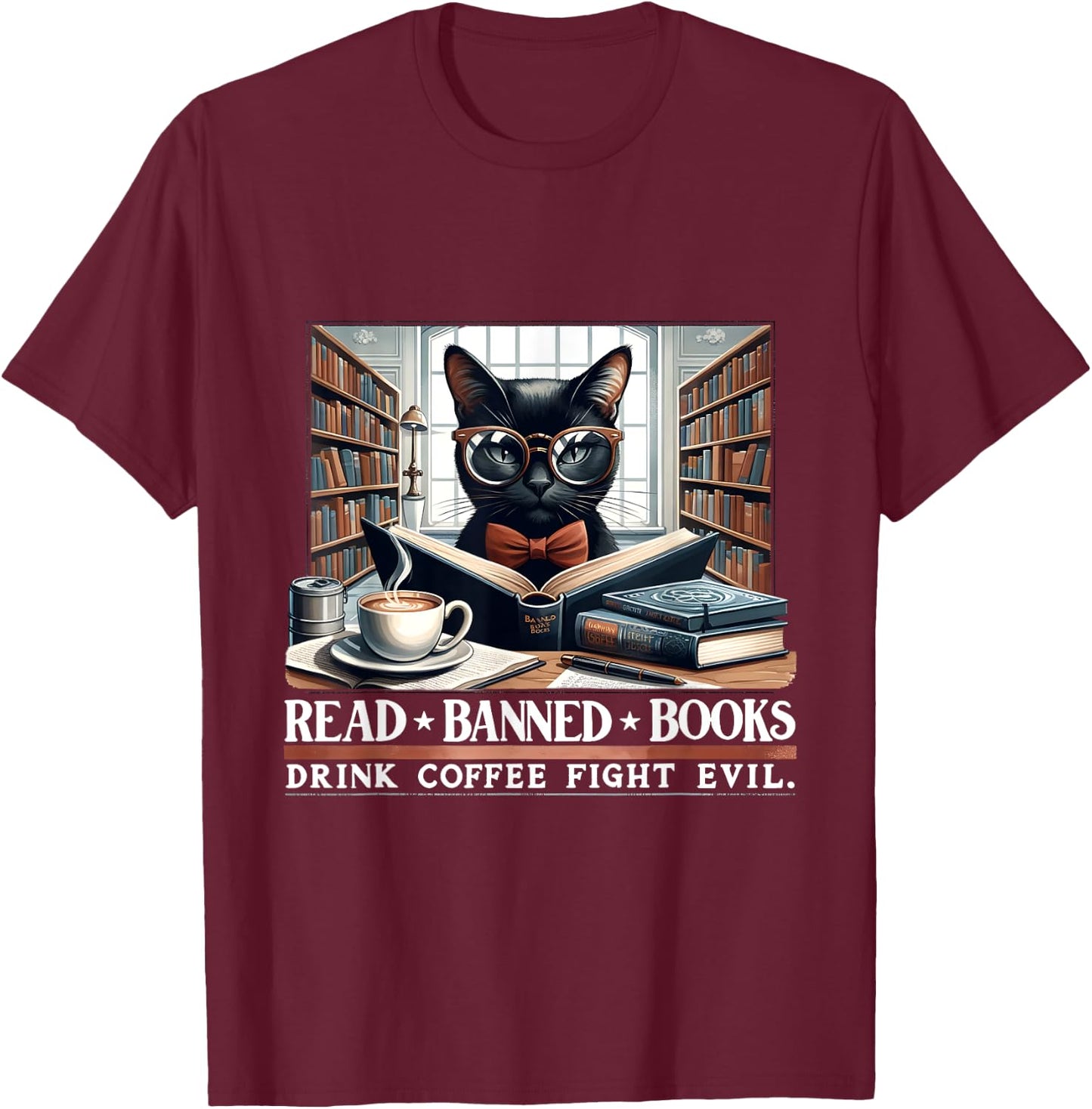 Read Banned Books Drink Coffee Fight Evil Book Lovers Reader T-Shirt - T-Shirt | Maroon