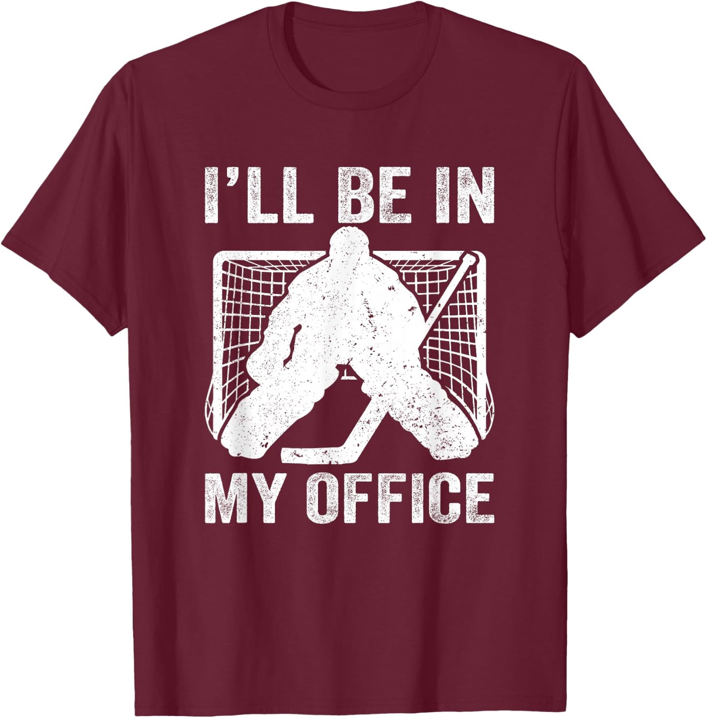 Funny I'll Be In My Office Ice Hockey Player Goalie Hockey T-Shirt - T-Shirt | Maroon