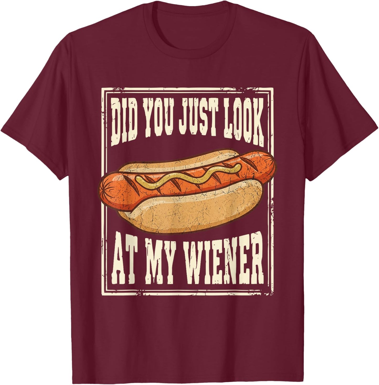 Hotdog Food Humor BBQ Did You Just Look At My Wiener T-Shirt - T-Shirt | Maroon