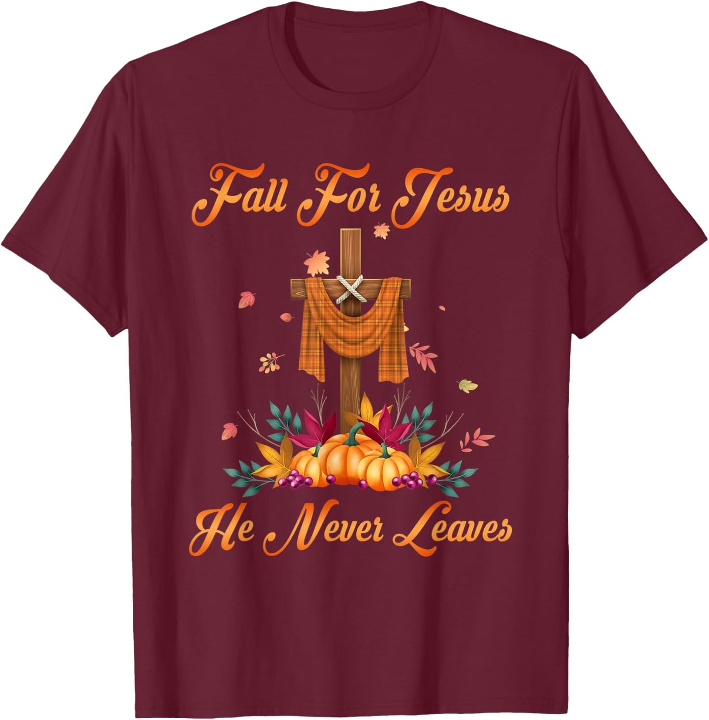 Fall For Jesus He Never Leaves Christian Faith Cross Pumpkin T-Shirt - T-Shirt | Maroon